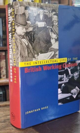 The Intellectual Life of the British Working Classes : Jonathan Rose