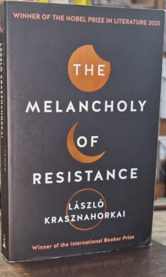 The Melancholy of Resistance : Laszlo Krasznahorkai