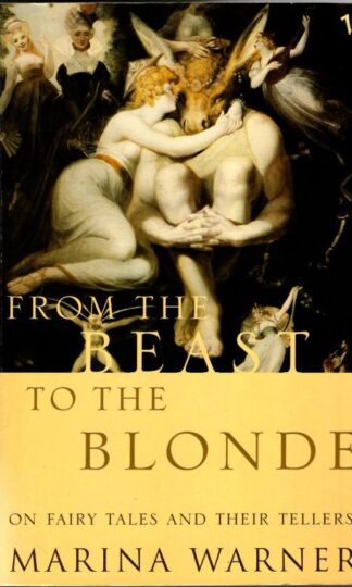 From The Beast To The Blonde: On Fairy Tales and Their Tellers : Marina Warner