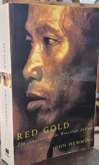 Red Gold: The Conquest of the Brazilian Indians : John Hemming