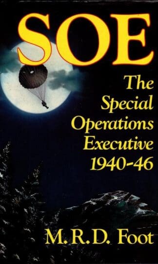 SOE The Special Operations Executive : M. R. D. Foot