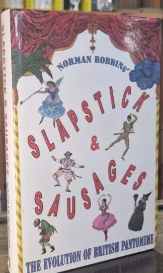 Slapstick and Sausages: The Evolution of British Pantomime : Norman Robbins