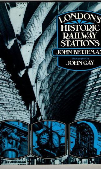 London's Historic Railway Stations. Photographed by John Gay : John Betjeman