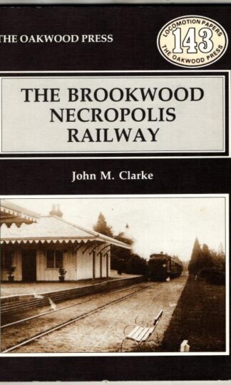 The Brookwood Necropolis Railway (Locomotion Papers) : John M. Clarke