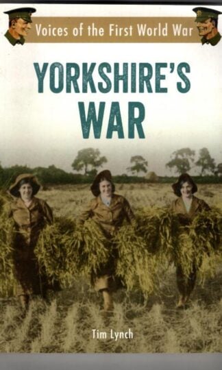 Yorkshire's War: Voices of the First World War : Tim Lynch