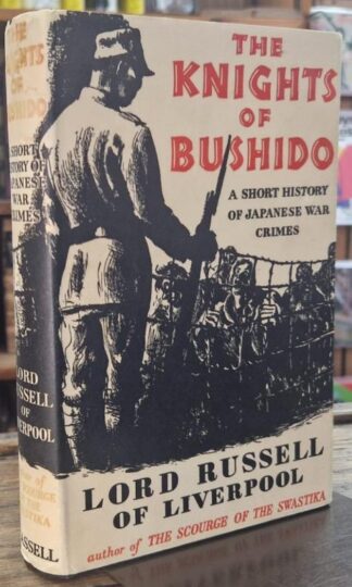 The Knights Of Bushido. A Short History Of Japanese War Crimes : Lord Russell of Liverpool