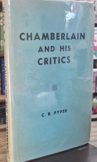 Chamberlain and His Critics: A Statesman Vindicated : C.B. Pyper