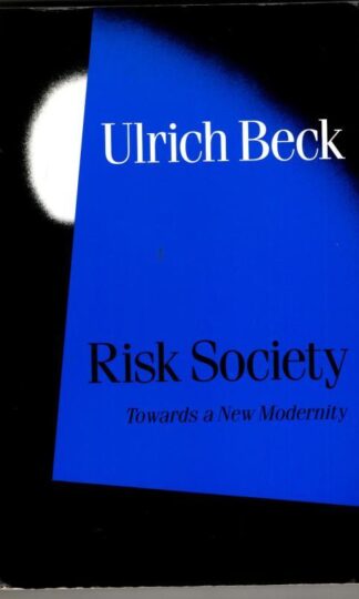Risk Society : Towards a New Modernity : Ulrich Beck