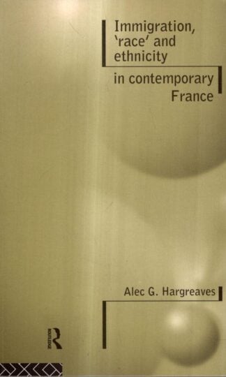 Immigration, Race And Ethnicity In Contemporary France : Alec G Hargreaves