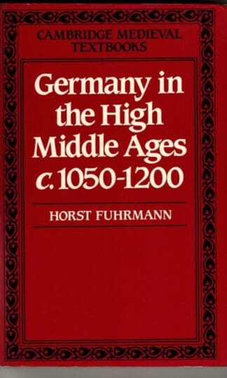 Germany in the High Middle Ages c.1050-1200 (Cambridge Medieval Textbooks) : Horst Fuhrmann