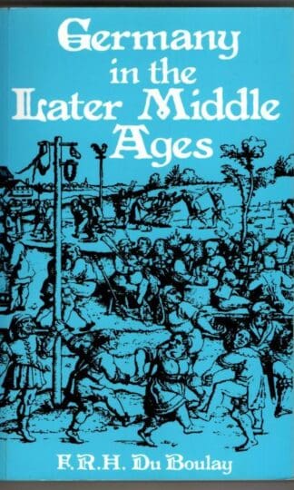 Germany in the Later Middle Ages : F. R. H. Du Boulay