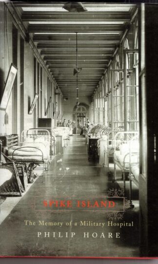 Spike Island: The Memory of a Military Hospital:Philip Hoare