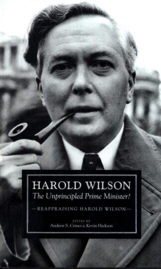 Harold Wilson : The Unprincipled Prime Minister?:Kevin Hickson