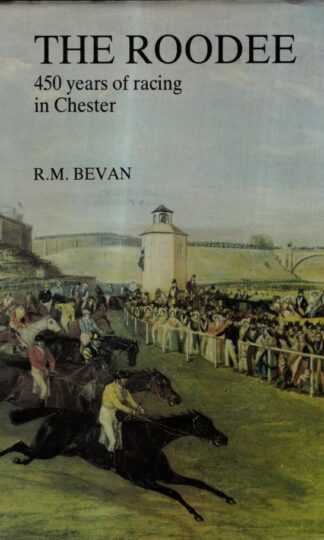 The Roodee: 450 years of racing in Chester : R.M.BEVAN