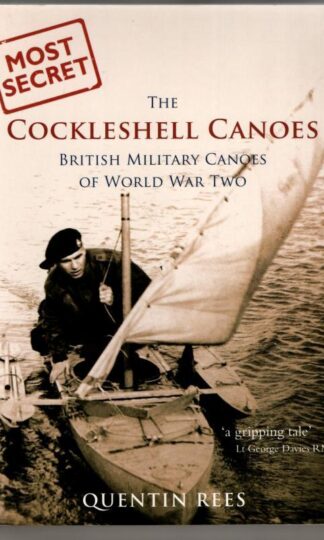 The Cockleshell Canoes: British Military Canoes of World War Two : Quentin Rees