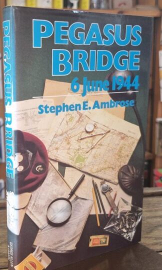 Pegasus Bridge: 6 June 1944 : Stephen A. Ambrose