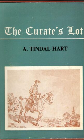 The Curate's Lot: The Story of the Unbenificed English Clergy : A. Tindal Hart