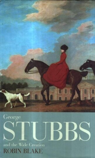 George Stubbs And The Wide Creation : Robin Blake