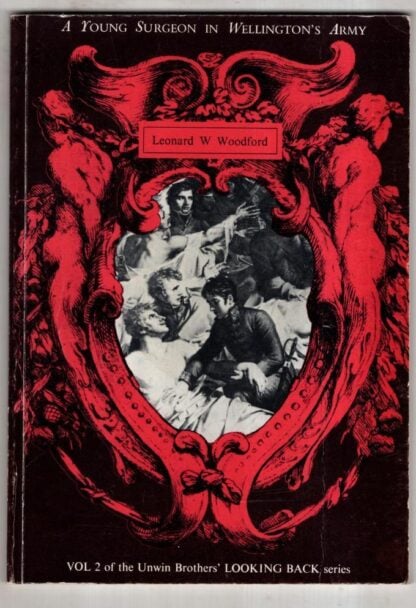 A Young Surgeon in Wellington's Army (Looking Back series, Vol 2) : Leonard W. Woodford