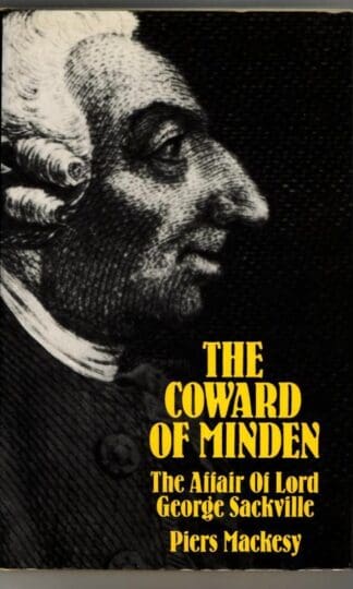 The Coward of Minden - The Affair of Lord George Sackville : Piers Mackesy