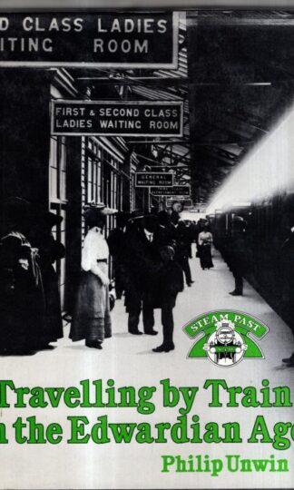 Travelling by Train in the Edwardian Age : Philip Unwin