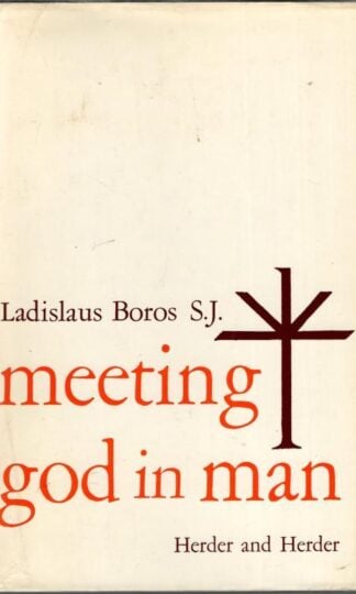 Meeting God in Man : Ladislaus Boros S.J.