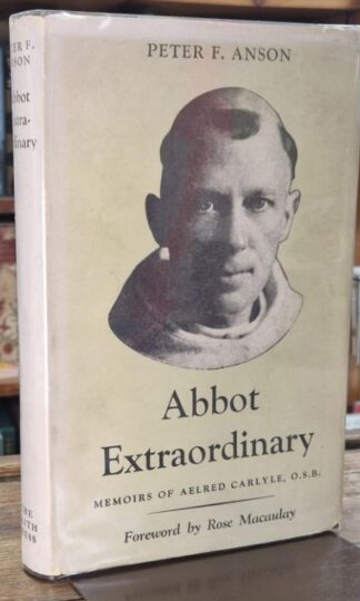 Abbot Extraordinary. Memoirs of Aelred Carlyle : Peter F. Anson