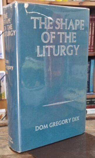 The Shape of the Liturgy : Dom Gregory Dix