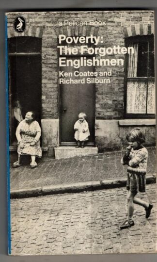 Poverty: The Forgotten Englishmen: The Forgotten Englishman (Pelican S.) : Ken Coates and Richard Silburn