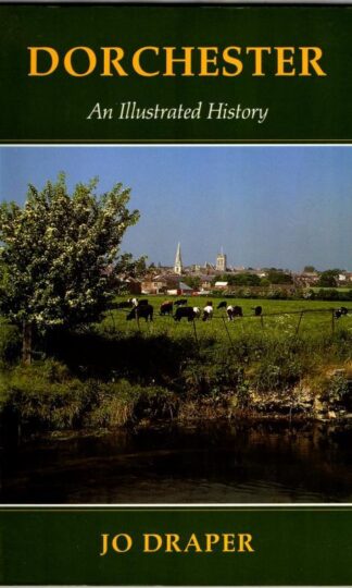 Dorchester: An Illustrated History : Jo Draper