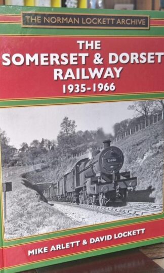The Somerset and Dorset Railway 1935-1966 : Mike Arlett and David Lockett