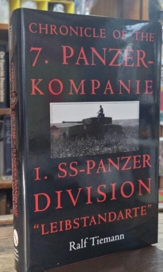 Chronicle of the 7. Panzer-kompanie 1. SS-Panzer Division Leibstandarte : Ralf Tiemann