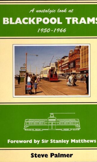 A Nostalgic Look at Blackpool Trams, 1950-66 : Steve Palmer