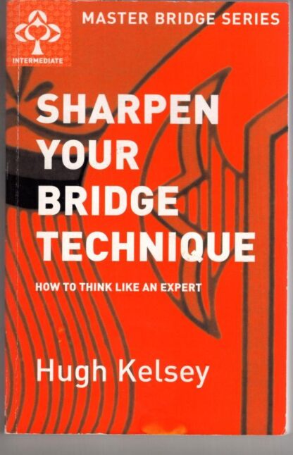 Sharpen Your Bridge Technique (MASTER BRIDGE):Hugh Kelsey