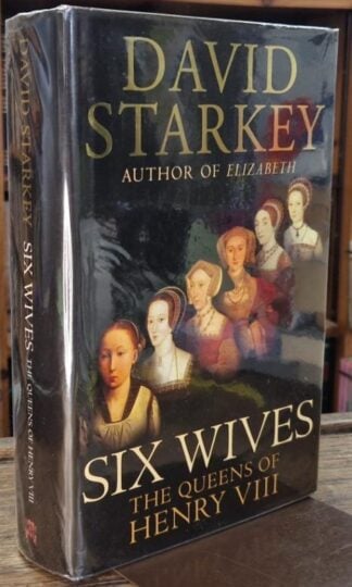 Six Wives : The Queens of Henry VIII (Signed) : David Starkey