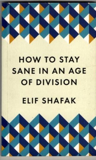 How To Stay Sane In An Age Of Division : Elif Shafak