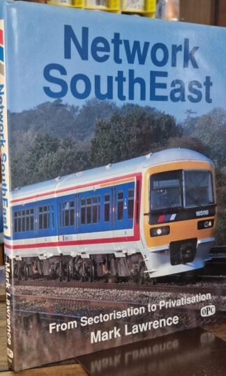Network SouthEast: From Sectorisation to Privatisation : Mark Lawrence