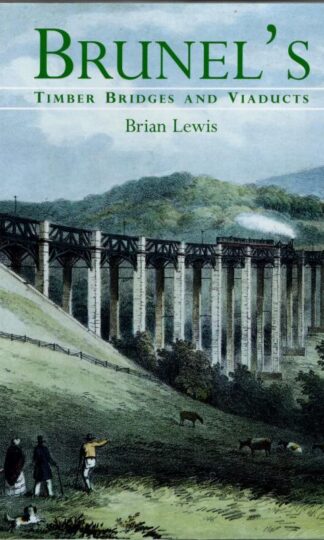 Brunel's Timber Bridges and Viaducts : Brian Lewis