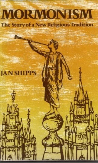 Mormonism: The Story of a New Religious Tradition : Jan Shipps