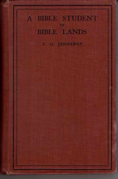 A Bible Student in Bible Lands:F. G JANNAWAY