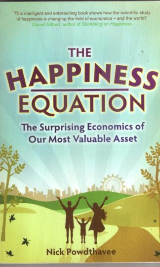 The Happiness Equation: The Surprising Economics of Our Most Valuable Asset:Nick Powdthavee