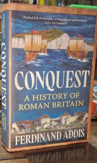 Conquest: A History of Roman Britain : Ferdinand Addis