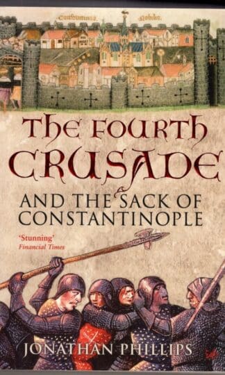 The Fourth Crusade: And the Sack of Constantinople:Jonathan Phillips