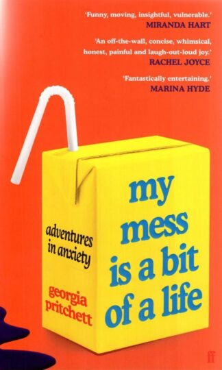 My Mess Is a Bit of a Life: Adventures in Anxiety:Georgia Pritchett