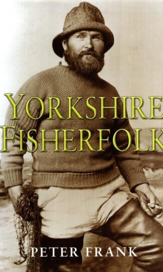 Yorkshire Fisherfolk: A Social History of the Yorkshire inshore fishing community:Peter Frank