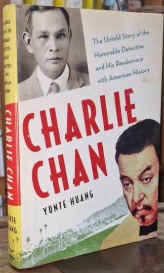 Charlie Chan: The Untold Story of the Honorable Detective and His Rendezvous with American History : Yunte Huang