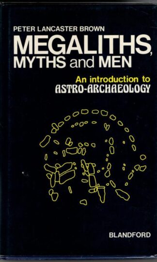 Megaliths, Myths and Men: Introduction to Astro-archaeology : Peter Lancaster Brown