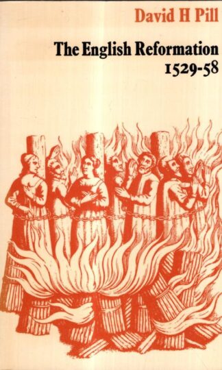 English Reformation, 1529-58 (London Historical Studies) : David H. Pill