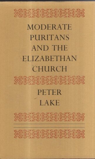 Moderate Puritans and the Elizabethan Church : Peter Lake