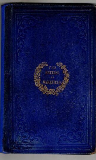 The Battles of Wakefield. An Historical Narrative of the Battle of Wakefield, in 1460 : George Tyas